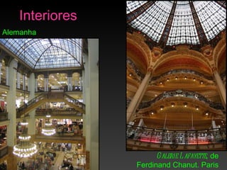 Interiores
Alemanha




                      Galerie L afayette, de
                Ferdinand Chanut. Paris
 