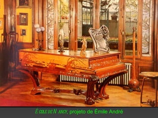 É cole de N ancy, projeto de Émile André
 