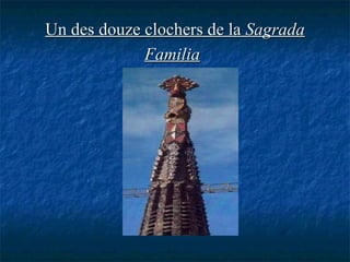 Un des douze clochers de laUn des douze clochers de la SagradaSagrada
FamiliaFamilia
 