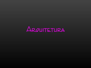 Arquitetura
 
