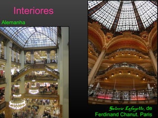 Interiores
Galerie Lafayette, de
Ferdinand Chanut. Paris
Alemanha
 