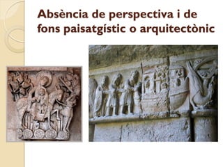 Absència de perspectiva i de
fons paisatgístic o arquitectònic
 