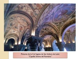 Pintures de la Col·legiata de San Isidoro de León
          “Capella Sixtina del Romànic”
 