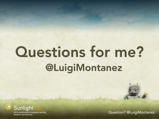 Questions for me?
    @LuigiMontanez



               Question? @LuigiMontanez
 