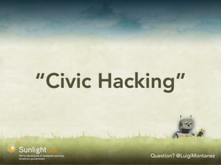 “Civic Hacking”


           Question? @LuigiMontanez
 