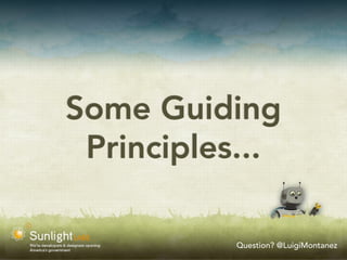 Some Guiding
 Principles...

           Question? @LuigiMontanez
 