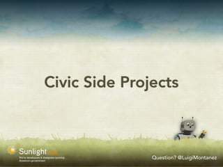 Civic Side Projects



               Question? @LuigiMontanez
 