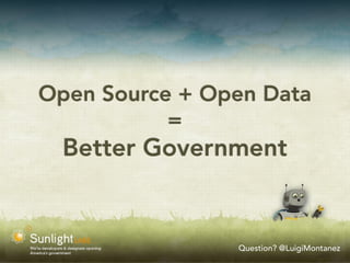 Open Source + Open Data
           =
  Better Government


                Question? @LuigiMontanez
 