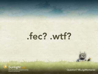 .fec? .wtf?


         Question? @LuigiMontanez
 