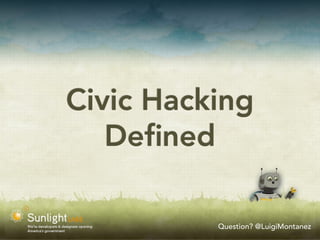 Civic Hacking
   Deﬁned

          Question? @LuigiMontanez
 