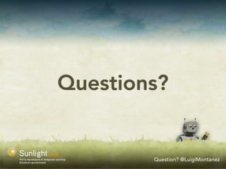 Questions?


        Question? @LuigiMontanez
 