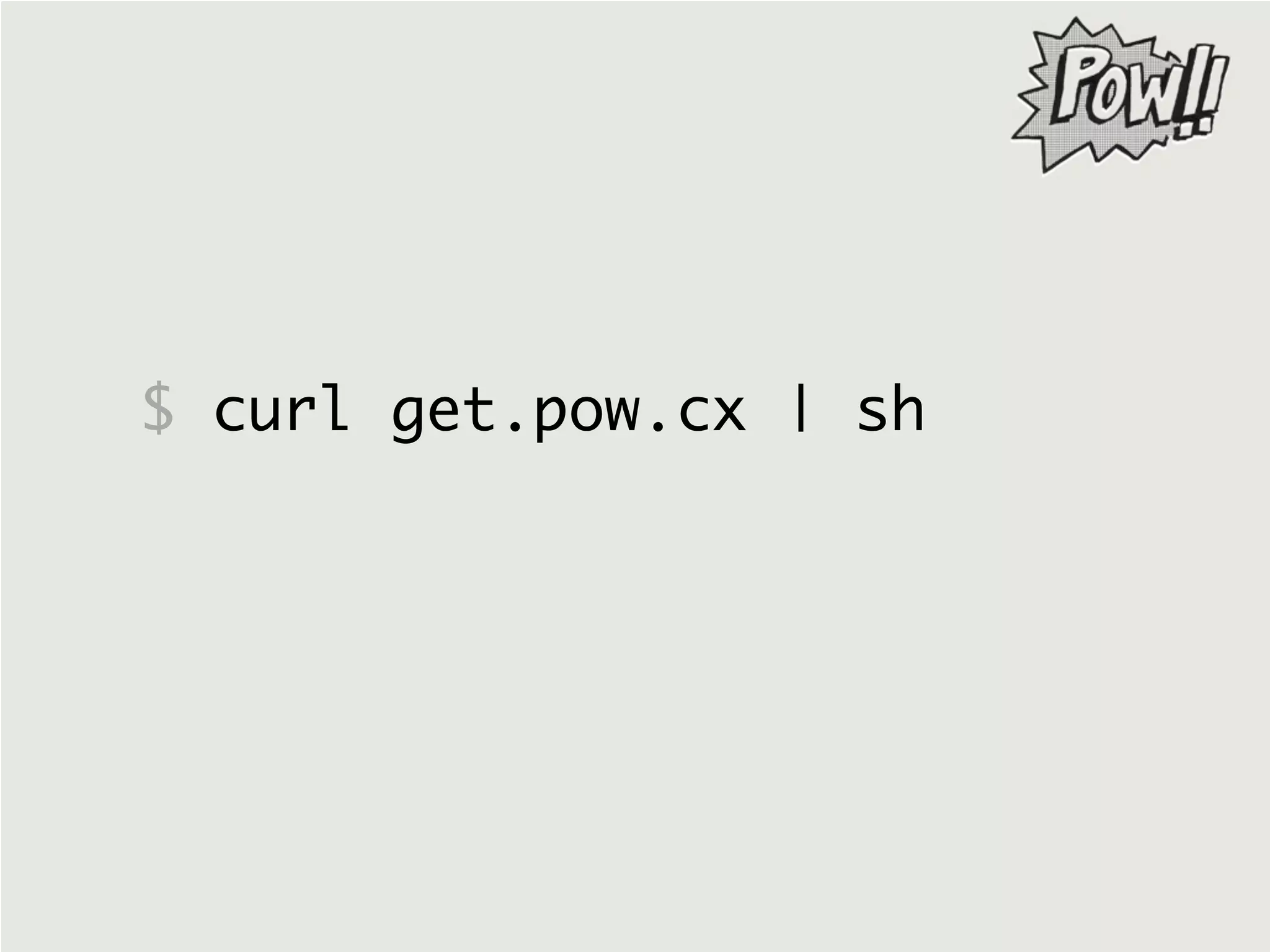 $ curl get.pow.cx | sh
 