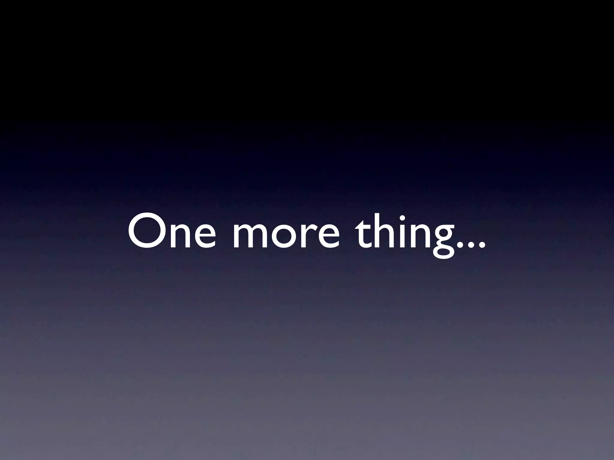 One more thing...
 