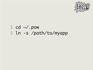 $ cd ~/.pow
$ ln -s /path/to/myapp
 