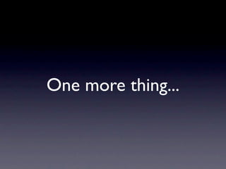 One more thing...
 