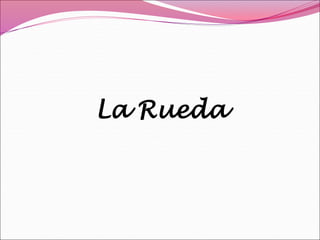 La Rueda
 