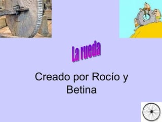 Creado por Rocío y Betina La rueda 
