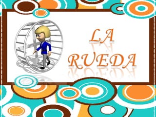 LA RUEDA 