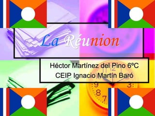 La Réunion
 Héctor Martínez del Pino 6ºC
  CEIP Ignacio Martín Baró
 