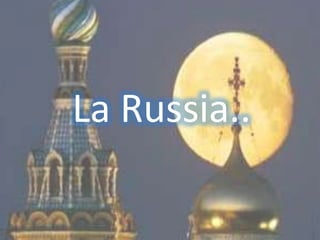La Russia..
 