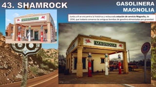 Junto a él se encuentra la histórica y restaurada estación de servicio Magnolia, de
1934, que todavía conserva las antiguas bombas de gasolina alimentadas por gravedad.
 