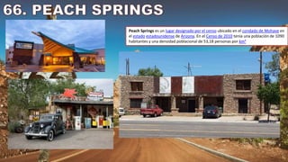 Peach Springs es un lugar designado por el censo ubicado en el condado de Mohave en
el estado estadounidense de Arizona. En el Censo de 2010 tenía una población de 1090
habitantes y una densidad poblacional de 53,18 personas por km²
 