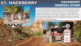 Es una de las tiendas clásicas e imprescindibles de la Ruta 66 para comprar recuerdos y
empaparse de la filosofía de la carretera madre. Es de las más antiguas pero cuando se
construyó la autopista se cerró y ahora se ha reabierto. Es una antigua gasolinera con
antiguos surtidores tanto en su entrada como en el interior. Junto a la tienda está el
antiguo taller, un auténtico museo vintage con antigüedades y viejos coches. El interior
tiene miles de objetos,figuras, incluso un bar recreación de los años 50. Es una buena
parada siguiendo la antigua Ruta 66 y camino de Kingman y un lugar donde sacar de las
mejores fotos con sabor a otros tiempos.
 