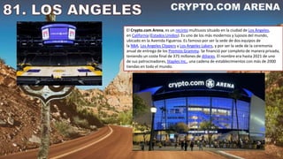 El Crypto.com Arena, es un recinto multiusos situado en la ciudad de Los Ángeles,
en California (Estados Unidos). Es uno de los más modernos y lujosos del mundo,
ubicado en la Avenida Figueroa. Es famoso por ser la sede de dos equipos de
la NBA, Los Angeles Clippers y Los Angeles Lakers, y por ser la sede de la ceremonia
anual de entrega de los Premios Grammy. Se financió por completo de manera privada,
teniendo un coste final de 375 millones de dólares. El nombre era hasta 2021 de uno
de sus patrocinadores, Staples Inc., una cadena de establecimientos con más de 2000
tiendas en todo el mundo.
 