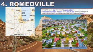 Romeoville es una villa ubicada en el condado de Will en
el estado estadounidense de Illinois. En el Censo de 2010 tenía una población de
39 680 habitantes y una densidad poblacional de 816,83 personas por km².2
 