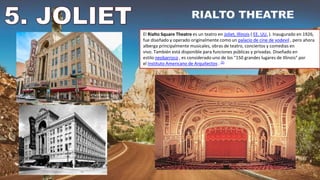 El Rialto Square Theatre es un teatro en Joliet, Illinois ( EE. UU. ). Inaugurado en 1926,
fue diseñado y operado originalmente como un palacio de cine de vodevil , pero ahora
alberga principalmente musicales, obras de teatro, conciertos y comedias en
vivo. También está disponible para funciones públicas y privadas. Diseñado en
estilo neobarroco , es considerado uno de los "150 grandes lugares de Illinois" por
el Instituto Americano de Arquitectos . [2]
 