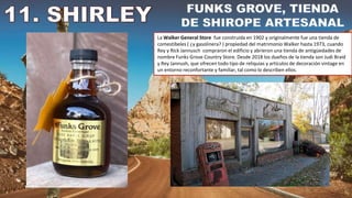 La Walker General Store fue construida en 1902 y originalmente fue una tienda de
comestibeles ( ¿y gasolinera? ) propiedad del matrimonio Walker hasta 1973, cuando
Rey y Rick Jannusch compraron el edificio y abrieron una tienda de antigüedades de
nombre Funks Grove Country Store. Desde 2018 los dueños de la tienda son Judi Braid
y Rey Jannush, que ofrecen todo tipo de reliquias y artículos de decoración vintage en
un entorno reconfortante y familiar, tal como lo describen ellos.
 