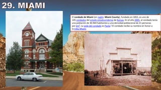 El condado de Miami (en inglés: Miami County), fundado en 1855, es uno de
105 condados del estado estadounidense de Kansas. En el año 2005, el condado tenía
una población de 30.969 habitantes y una densidad poblacional de 21 personas
por km². La sede del condado es Paola.1​ El condado recibe su nombre en honor a
la tribu Miami.
 