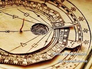 Punto de encuentro  del conocimiento 
