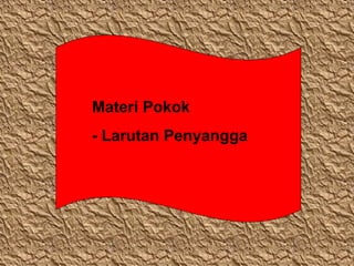 Materi Pokok
- Larutan Penyangga

 