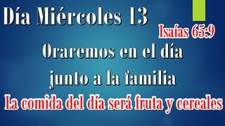 Isaías 65:9
La comida del día será fruta y cereales
 