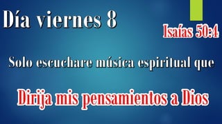 Isaías 50:4
Dirija mis pensamientos a Dios
 