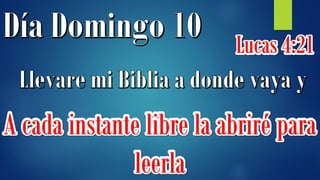 Lucas 4:21
A cada instante libre la abriré para
leerla
 