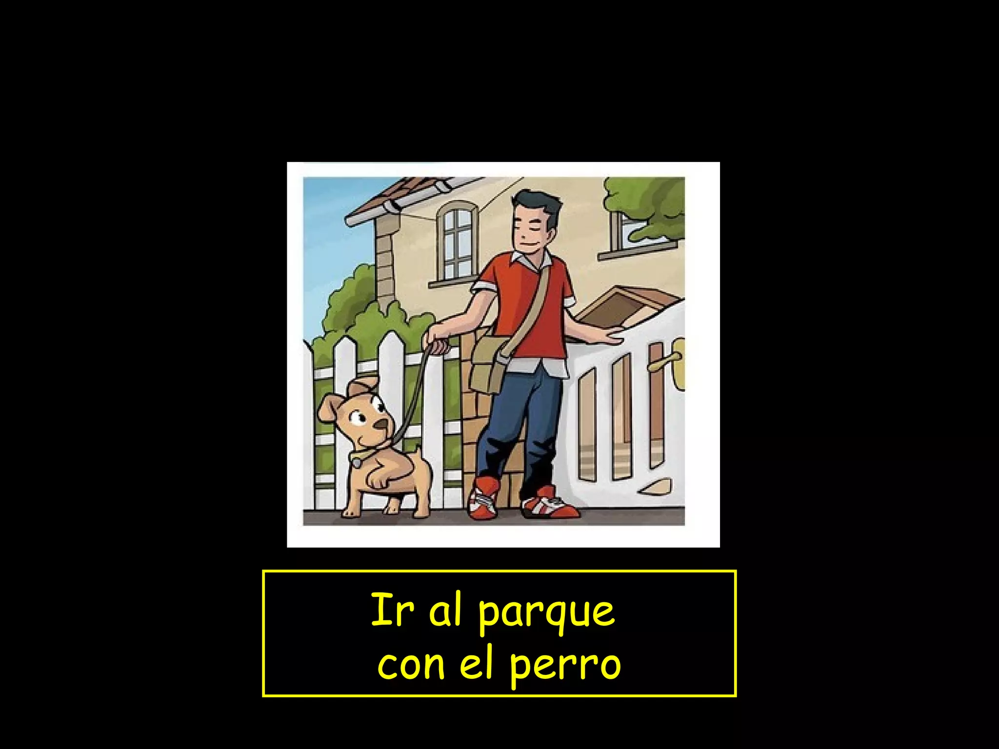 Ir al parque
con el perro
 