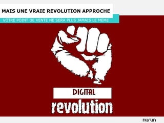MAIS UNE VRAIE REVOLUTION APPROCHE
VOTRE POINT DE VENTE NE SERA PLUS JAMAIS LE MEME
 
