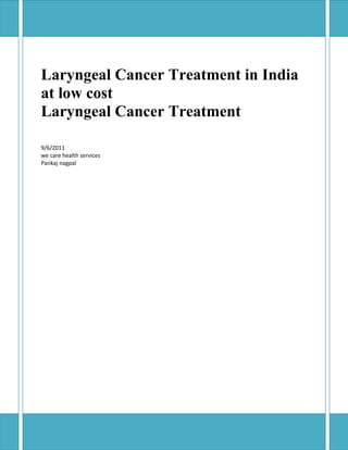 Laryngeal Cancer Treatment in India
at low cost
Laryngeal Cancer Treatment

9/6/2011
we care health services
Pankaj nagpal
 