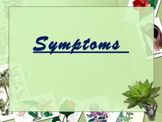 Symptoms
 