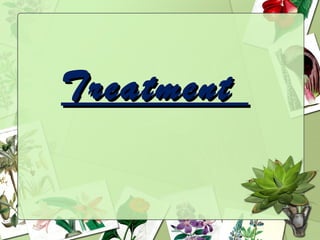 Treatment
 