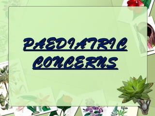PAEDIATRIC
 CONCERNS
 