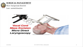 SURGICAL MANAGEMENT
Micro- laryngoscope dissection
Laser –assisted dissection
3/14/2024 © R R INSTITUTIONS , BANGALORE 6
 