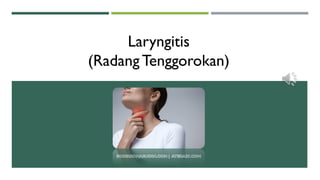 Laryngitis
(Radang Tenggorokan)
 