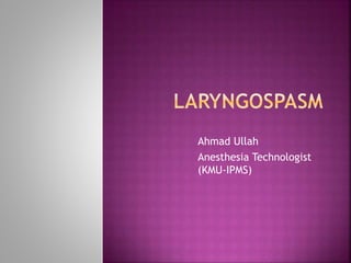 Ahmad Ullah
Anesthesia Technologist
(KMU-IPMS)
 