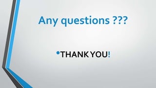 Any questions ???
•THANKYOU!
 