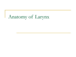 Anatomy of Larynx
 