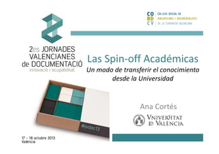 Las Spin-off Académicas
Un modo de transferir el conocimiento
desde la Universidad

Ana Cortés

 