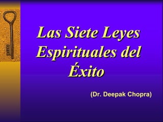 Las Siete Leyes Espirituales del Éxito   (Dr. Deepak Chopra) 